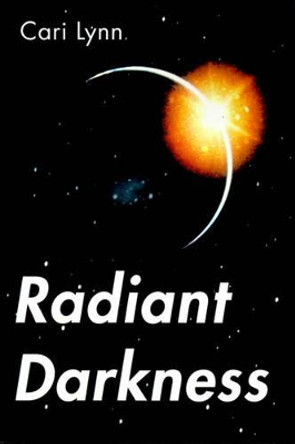 Radiant Darkness by Cari Lynn 9780595100866