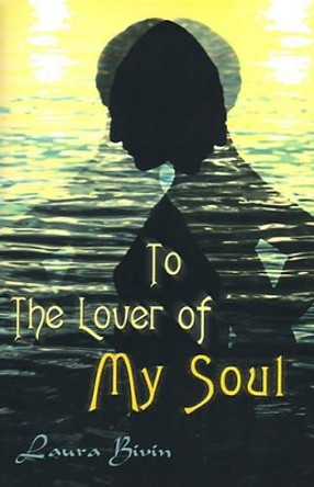 To the Lover of My Soul by Laura Bivin 9780595121496