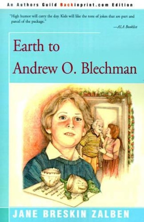 Earth to Andrew O. Blechman by Jane Breskin Zalben 9780595129195