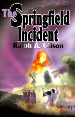 The Springfield Incident by Ralph A Gilson 9780595130610