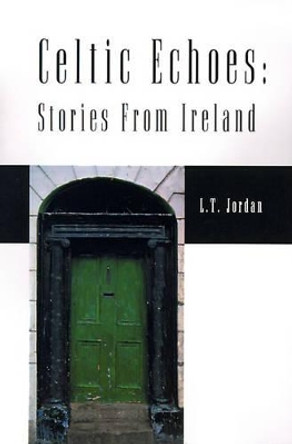 Celtic Echoes: Stories from Ireland by Larry Thomas Jordan 9780595132720