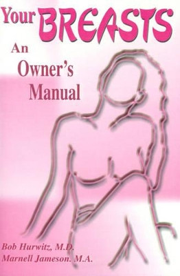 Your Breast: An Owner's Manual by Bob Hurwitz 9780595132799