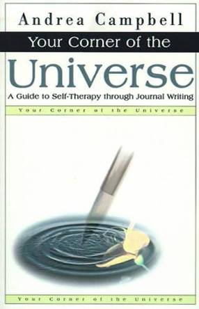 Your Corner of the Universe: A Guide to Self-Therapy Through Journal Writing by Andrea Campbell 9780595141258