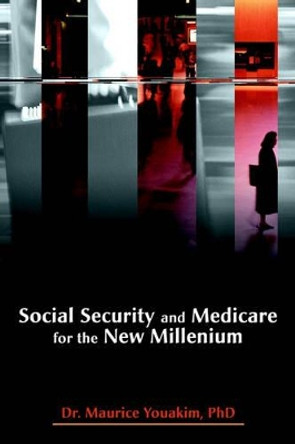 Social Security and Medicare for the New Millenium by Dr Maurice Youakim 9780595141890