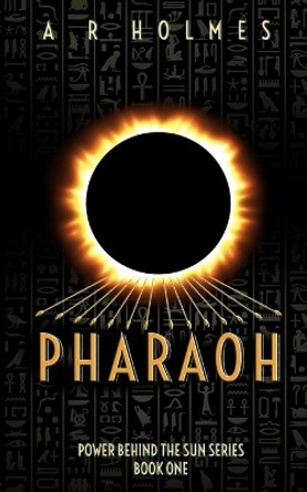 Pharaoh: Power Behind The Sun Series: Book One by Antoine Holmes 9780578714028