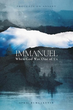 Immanuel: When God Was One of Us by April Bumgardner 9780578728063