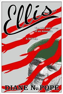 Ellis: The Life and Loves of an Assassin by Diane Pope 9780578751542