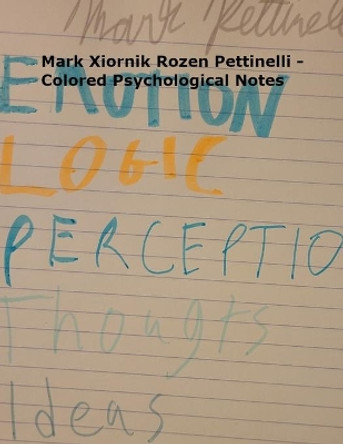 Mark Xiornik Rozen Pettinelli - Colored Psychological Notes by Mark Rozen Pettinelli 9780578762050