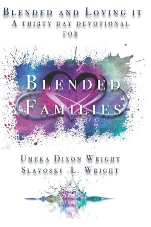 Blended And Loving It: Thirty-Day Devotional For Blended Families by Slavoski L Wright, Sr 9780578800776