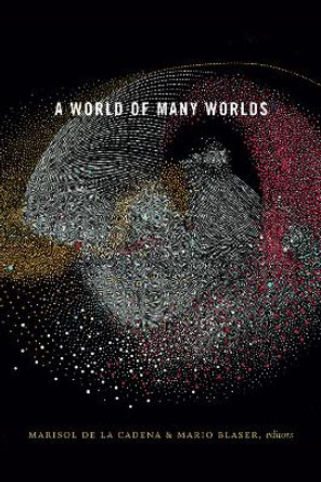 A World of Many Worlds by Marisol de la Cadena