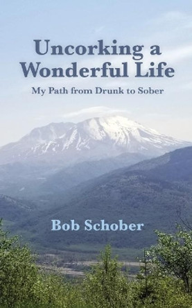 Uncorking A Wonderful Life by Robert Schober 9780578853482