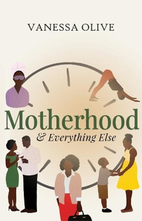 Motherhood & Everything Else by Vanessa Olive 9780578885162
