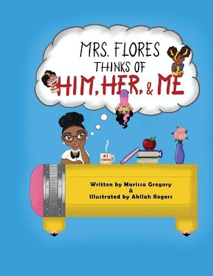 Mrs. Flores thinks of him, her, and me!: One teacher encourages her students through their lives' struggles. by Marissa Gregory 9780578896120