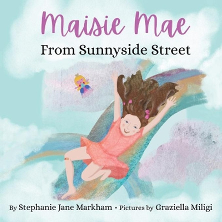 Maisie Mae From Sunnyside Street by Stephanie Jane Markham 9780578910321