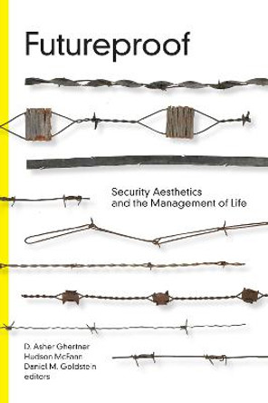 Futureproof: Security Aesthetics and the Management of Life by D. Asher Ghertner