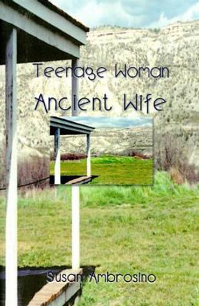 Teenage Woman Ancient Wife by Susan Ambrosino 9780595006434