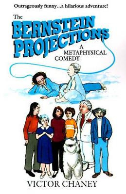 The Bernstein Projections: A Metaphysical Comedy by Victor Chaney 9780595128419