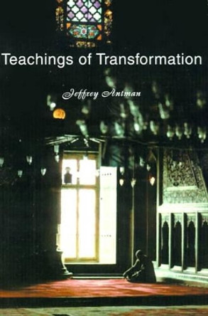 Teachings of Transformation by Jeffrey Antman 9780595160747