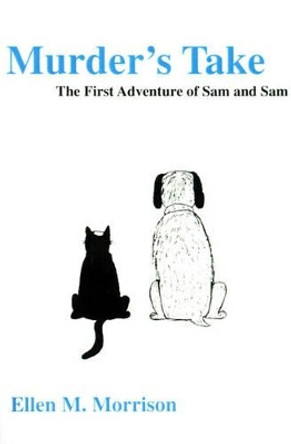 Murder's Take: The First Adventure of Sam and Sam by Ellen M Morrison 9780595163229