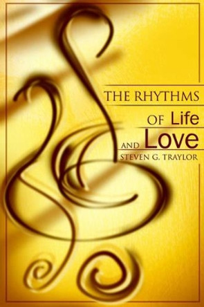 The Rhythms of Life and Love by Steven G Traylor 9780595165476