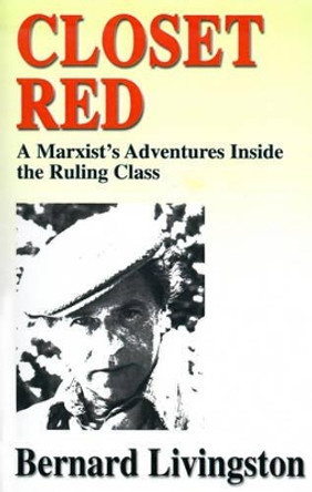 Closet Red: A Marxist's Adventures Inside the Ruling Class by Bernard Livingston 9780595144877