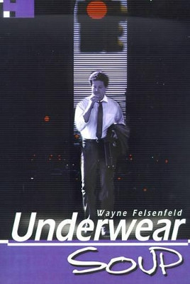Underwear Soup by Wayne Felsenfeld 9780595173617
