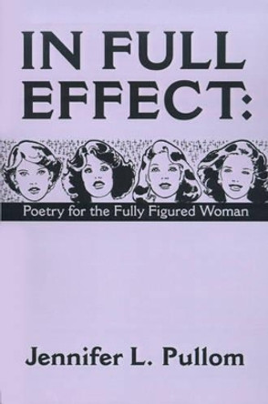 In Full Effect: Poetry for the Fully Figured Woman by Jennifer L Pullom 9780595173976