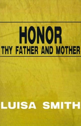 Honor Thy Father and Mother by Luisa Smith 9780595182145