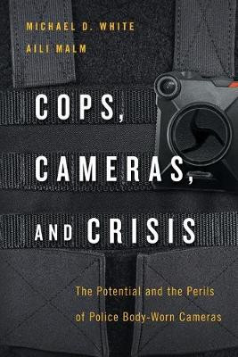 Cops, Cameras, and Crisis: The Potential and the Perils of Police Body-Worn Cameras by Michael D. White