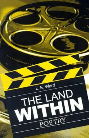 The Land Within: Poetry by L E Ward 9780595183869