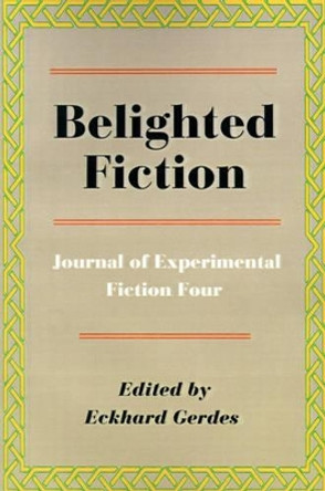 Belighted Fiction: Journal of Experimental Fiction Four by Eckhard Gerdes 9780595184361