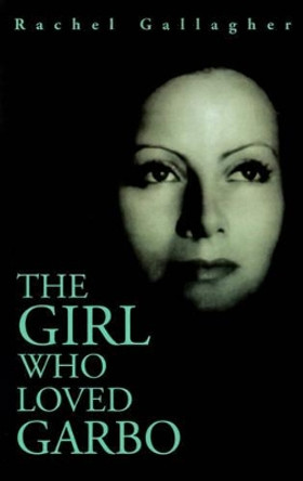 The Girl Who Loved Garbo by Rachel Gallagher 9780595186884