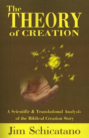 The Theory of Creation: A Scientific and Translational Analysis of the Biblical Creation Story by Jim Schicatano 9780595199280