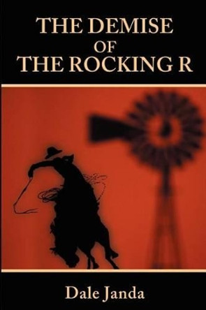 The Demise of the Rocking R by Dale Janda 9780595202232