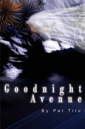 Goodnight Avenue by Pat Tito 9780595221264