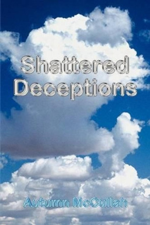 Shattered Deceptions by Autumn McCullah 9780595225170