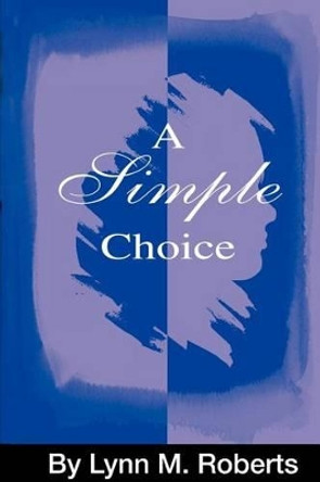 A Simple Choice by Lynn M Roberts 9780595228201