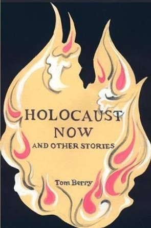 Holocaust Now: And Other Stories by Tom Berry 9780595228720