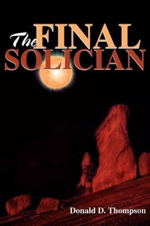 The Final Solician by Donald D Thompson 9780595233113