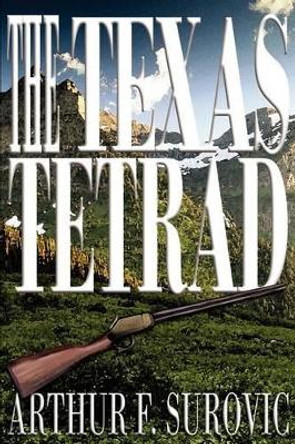 The Texas Tetrad by Arthur F Surovic 9780595235858