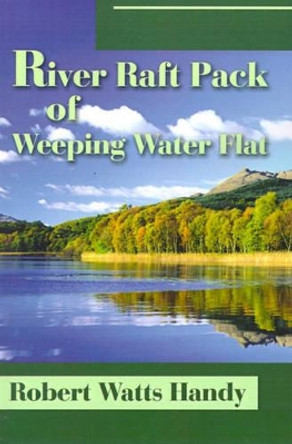 River Raft Pack of Weeping Water Flat by Robert Watts Handy 9780595187928