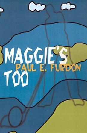 Maggie's Too by Paul E Furdon 9780595189014