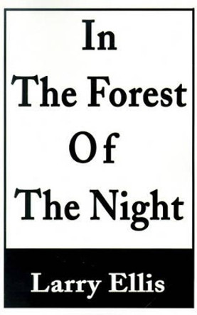 In the Forest of the Night by Larry Ellis 9780595195008