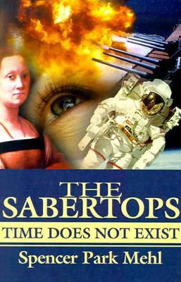The Sabertops: Time Does Not Exist by Spencer Park Mehl 9780595195817