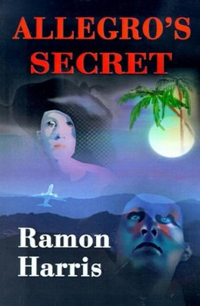 Allegro's Secret by Ramon Harris 9780595195909