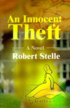 The Innocent Theft by Robert Stelle 9780595196487