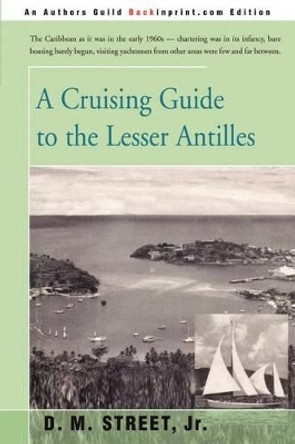 A Cruising Guide to the Lesser Antilles by Donald M Street 9780595200856