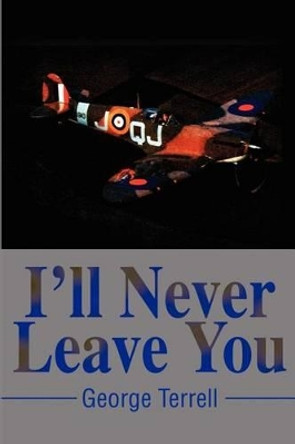 I'll Never Leave You by George C Terrell 9780595201877