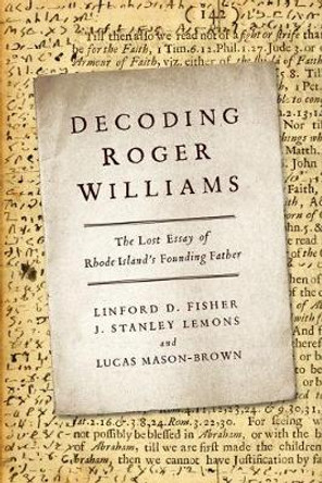 Decoding Roger Williams: The Lost Essay of Rhode Islandas Founding Father by Linford D. Fisher