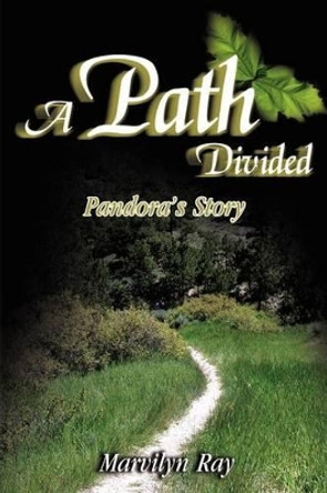 A Path Divided: Pandora's Story by Marvilyn K Ray 9780595202935